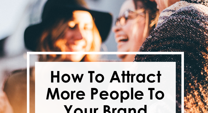 How To Attract More People To Your Brand