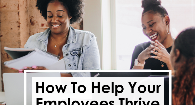 How To Help Your Employees Thrive At Work