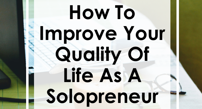 How to Improve Your Quality of Life as a Solopreneur
