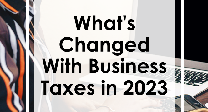 What’s Changed With Business Taxes in 2023