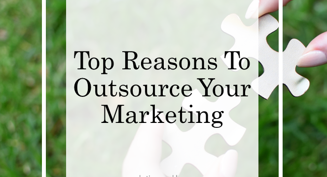 Top Reasons to Outsource Your Marketing