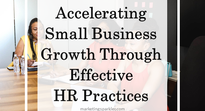 Accelerating Small Business Growth through Effective HR Practices