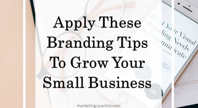 Apply These Branding Concepts To Grow Your Small Business