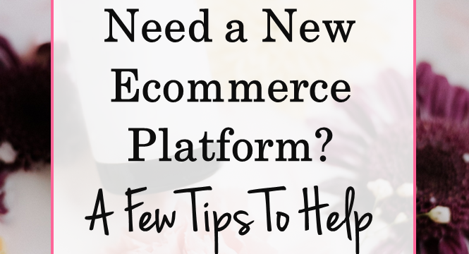 Need a New ECommerce Platform? Here Are Some Tips to Help!
