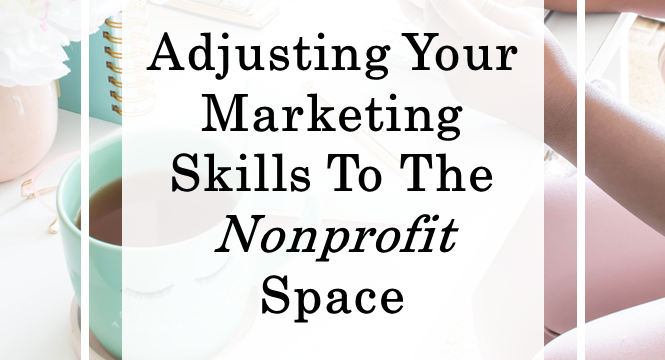Adjusting Your Marketing Skills To The Nonprofit Space