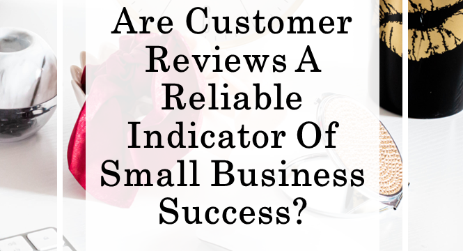 Are Customer Reviews a Reliable Indicator of Small-Business Success?