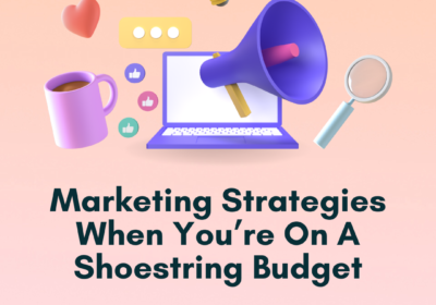 Marketing Strategies When You’re On A Shoestring Budget