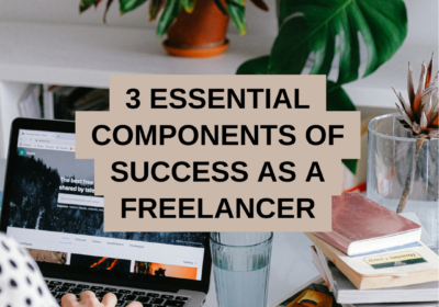 3 Essential Components of Success As A Freelancer