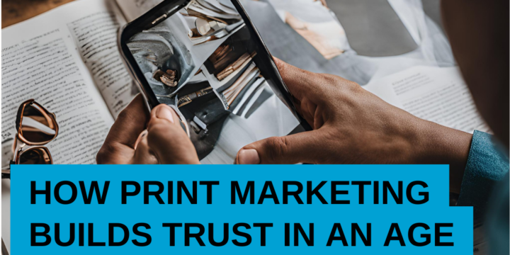 Beyond the Screen: How Print Marketing Builds Trust in an Age of Digital Fatigue