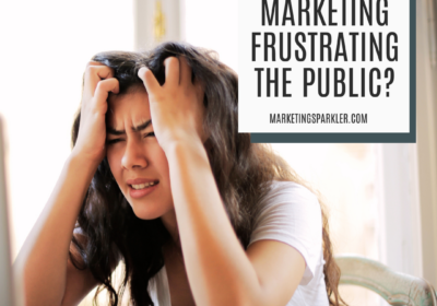 Is Your Marketing Frustrating the Public?