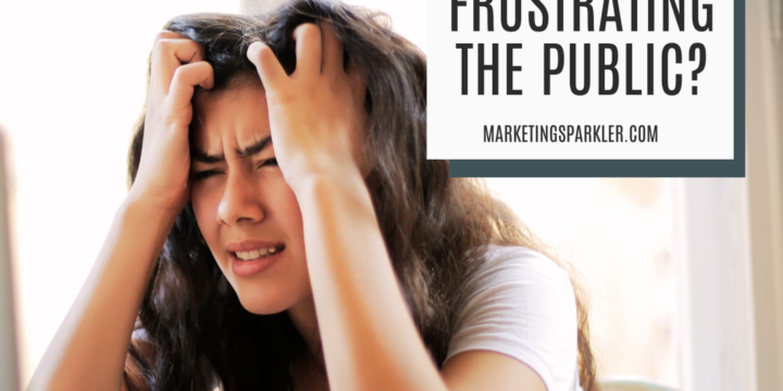 Is Your Marketing Frustrating the Public?