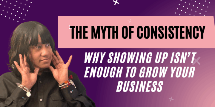 Livestream: The Myth of Consistency: Why Showing Up Isn’t Enough to Grow Your Business