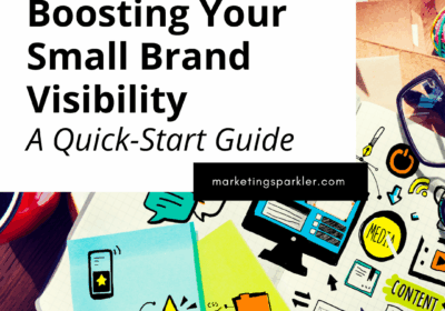 Boosting Your Small Brand Visibility: A Quick-Start Guide