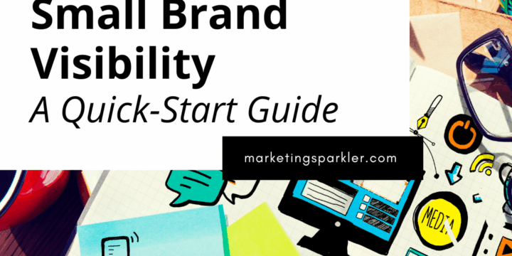 Boosting Your Small Brand Visibility: A Quick-Start Guide